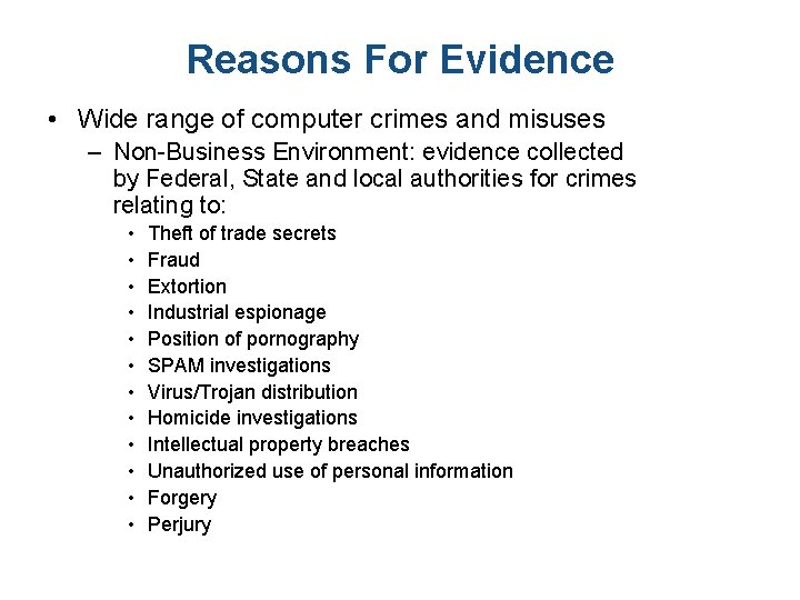 Reasons For Evidence • Wide range of computer crimes and misuses – Non-Business Environment: