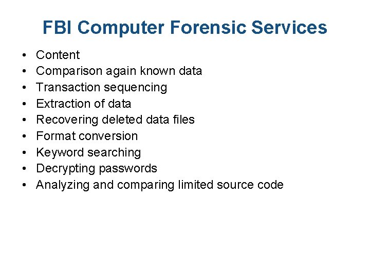 FBI Computer Forensic Services • • • Content Comparison again known data Transaction sequencing