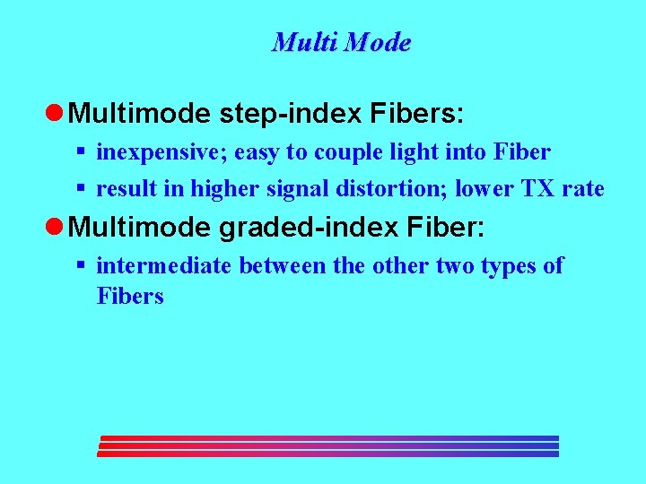 Multi Mode l Multimode step-index Fibers: § inexpensive; easy to couple light into Fiber