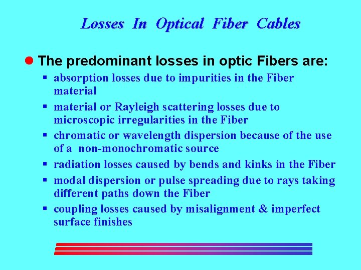 Losses In Optical Fiber Cables l The predominant losses in optic Fibers are: §