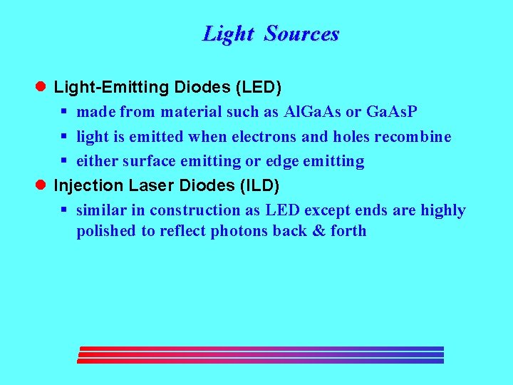 Light Sources l Light-Emitting Diodes (LED) § made from material such as Al. Ga.