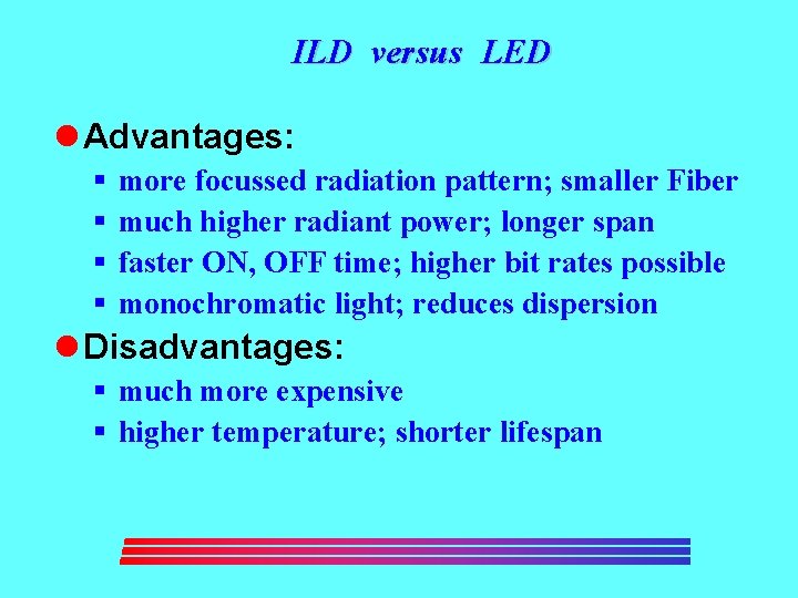 ILD versus LED l Advantages: § § more focussed radiation pattern; smaller Fiber much