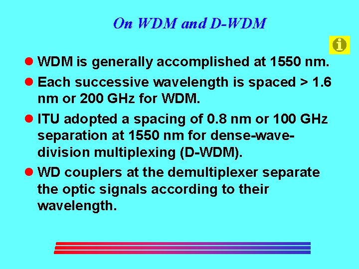 On WDM and D-WDM l WDM is generally accomplished at 1550 nm. l Each