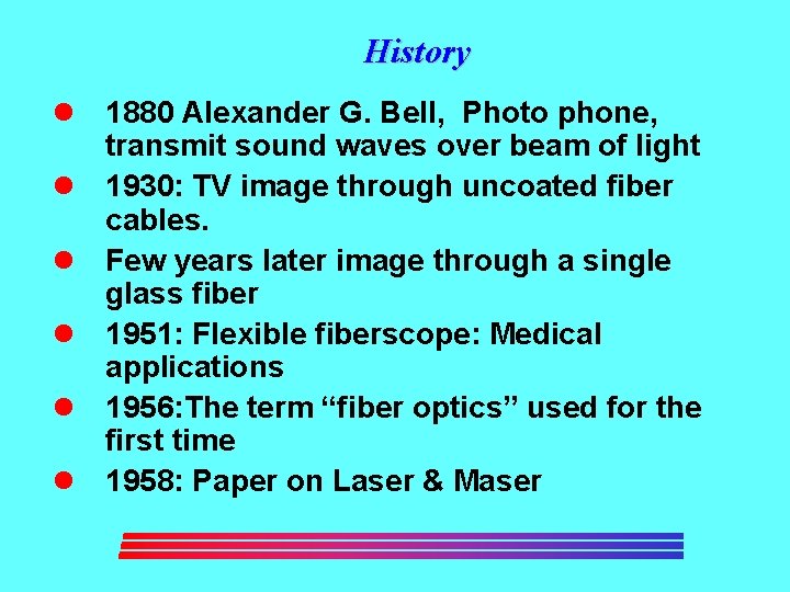 History l 1880 Alexander G. Bell, Photo phone, transmit sound waves over beam of