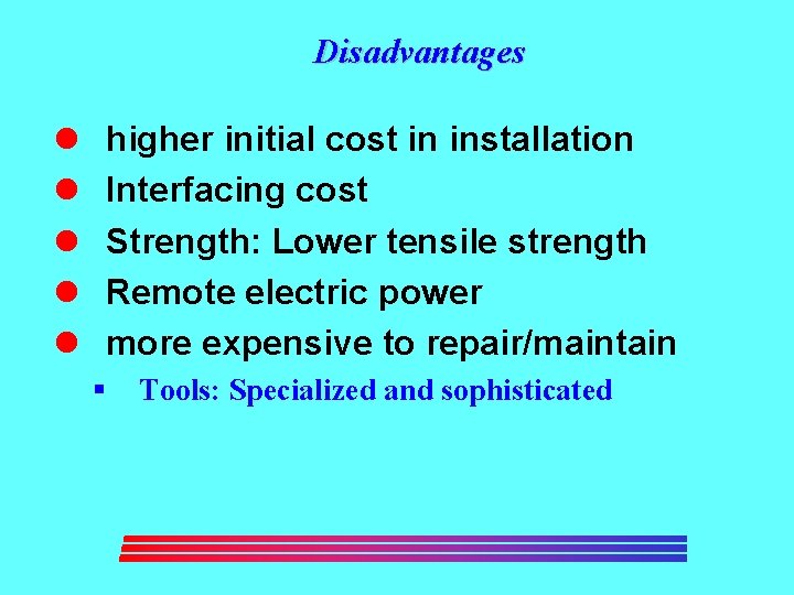 Disadvantages l l l higher initial cost in installation Interfacing cost Strength: Lower tensile