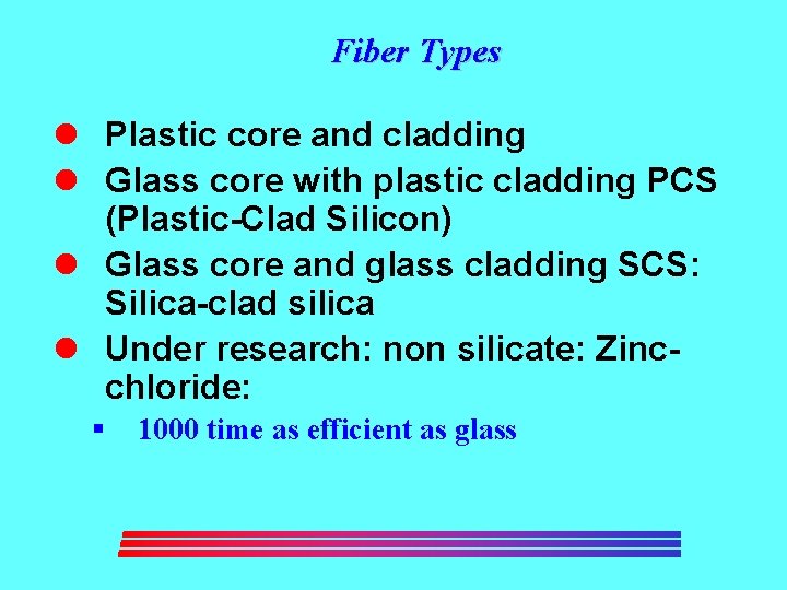 Fiber Types l Plastic core and cladding l Glass core with plastic cladding PCS