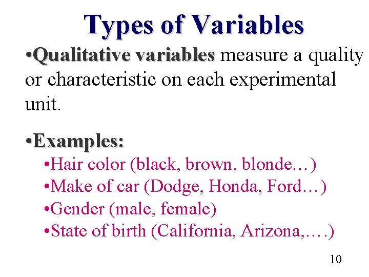 Types of Variables • Qualitative variables measure a quality or characteristic on each experimental