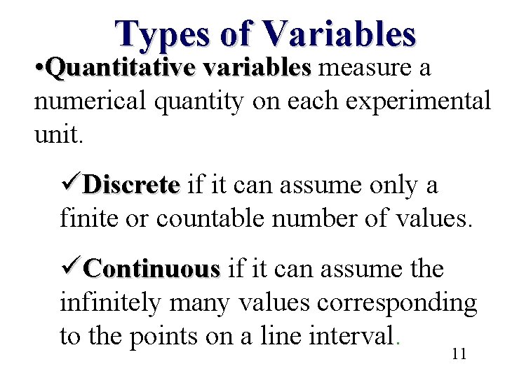 Types of Variables • Quantitative variables measure a numerical quantity on each experimental unit.