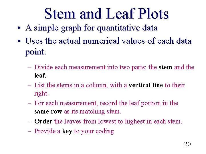 Stem and Leaf Plots • A simple graph for quantitative data • Uses the