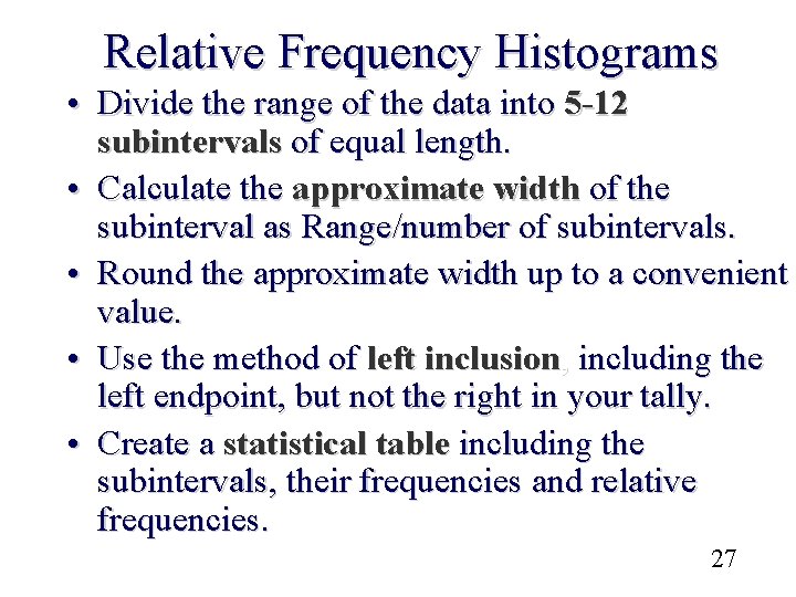 Relative Frequency Histograms • Divide the range of the data into 5 -12 subintervals