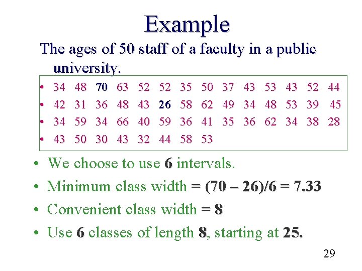 Example The ages of 50 staff of a faculty in a public university. •