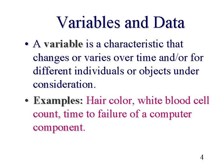 Variables and Data • A variable is a characteristic that changes or varies over