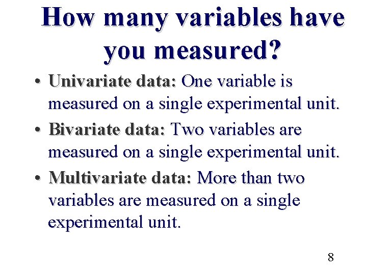 How many variables have you measured? • Univariate data: One variable is measured on