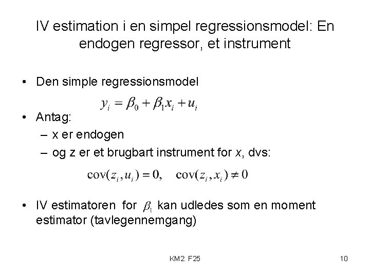 IV estimation i en simpel regressionsmodel: En endogen regressor, et instrument • Den simple