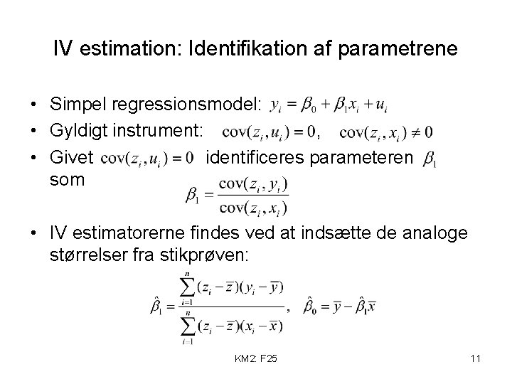 IV estimation: Identifikation af parametrene • Simpel regressionsmodel: • Gyldigt instrument: , • Givet