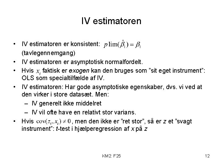 IV estimatoren • IV estimatoren er konsistent: (tavlegennemgang) • IV estimatoren er asymptotisk normalfordelt.