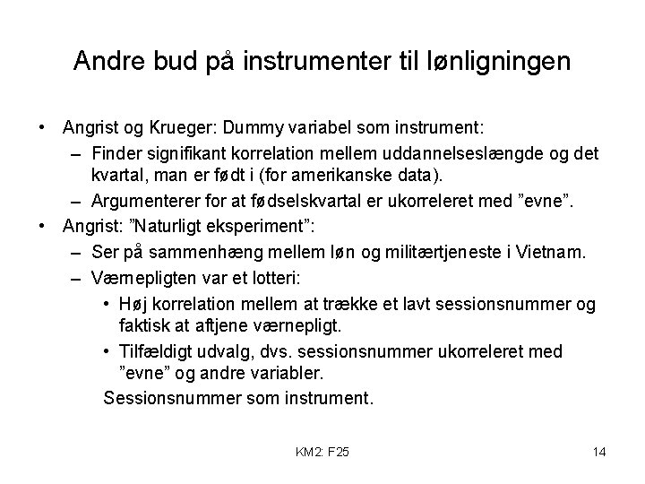 Andre bud på instrumenter til lønligningen • Angrist og Krueger: Dummy variabel som instrument: