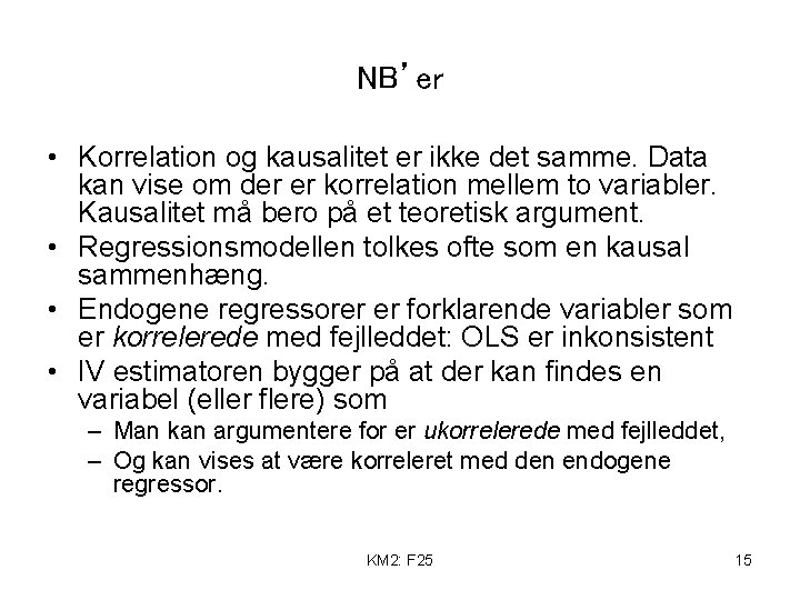 NB’er • Korrelation og kausalitet er ikke det samme. Data kan vise om der