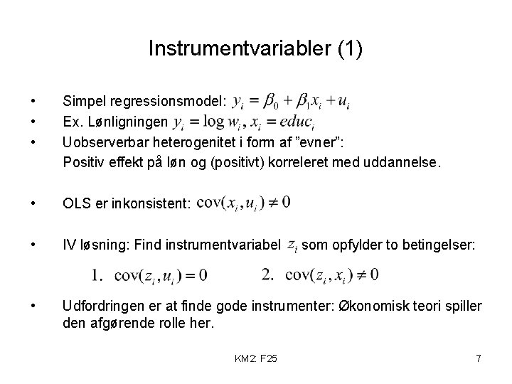 Instrumentvariabler (1) • • • Simpel regressionsmodel: Ex. Lønligningen Uobserverbar heterogenitet i form af