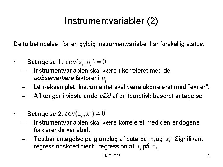 Instrumentvariabler (2) De to betingelser for en gyldig instrumentvariabel har forskellig status: • Betingelse