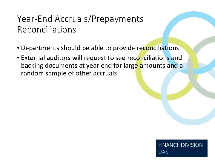 Year-End Accruals/Prepayments Reconciliations • Departments should be able to provide reconciliations • External auditors