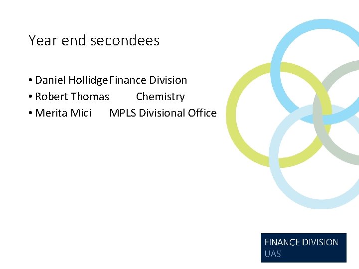 Year end secondees • Daniel Hollidge. Finance Division • Robert Thomas Chemistry • Merita