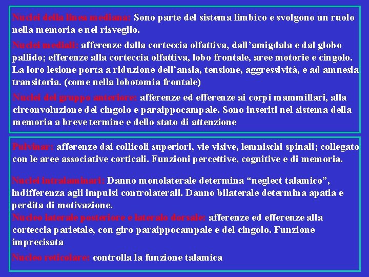 Nuclei della linea mediana: Sono parte del sistema limbico e svolgono un ruolo nella
