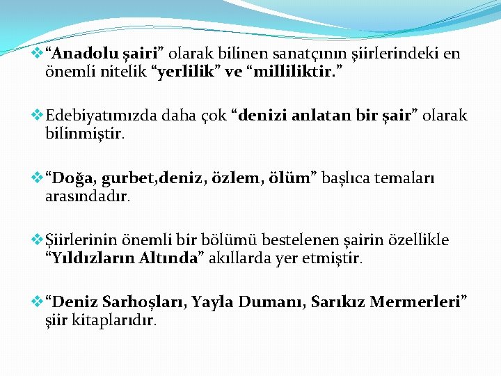 v “Anadolu şairi” olarak bilinen sanatçının şiirlerindeki en önemli nitelik “yerlilik” ve “milliliktir. ”