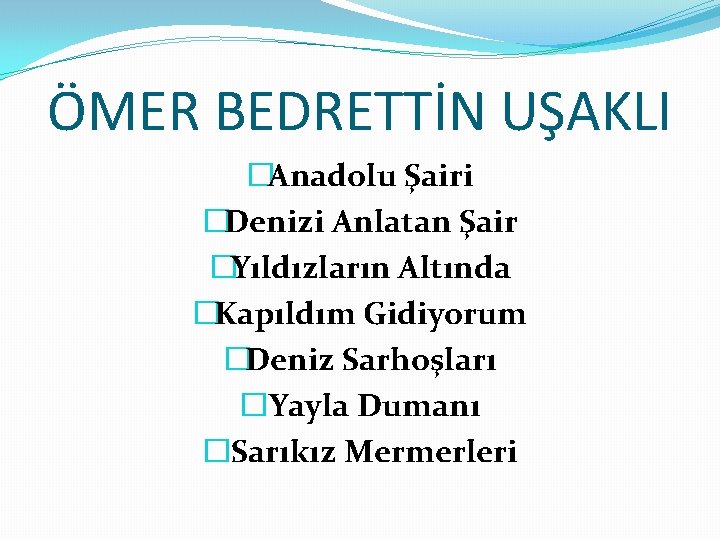 ÖMER BEDRETTİN UŞAKLI �Anadolu Şairi �Denizi Anlatan Şair �Yıldızların Altında �Kapıldım Gidiyorum �Deniz Sarhoşları