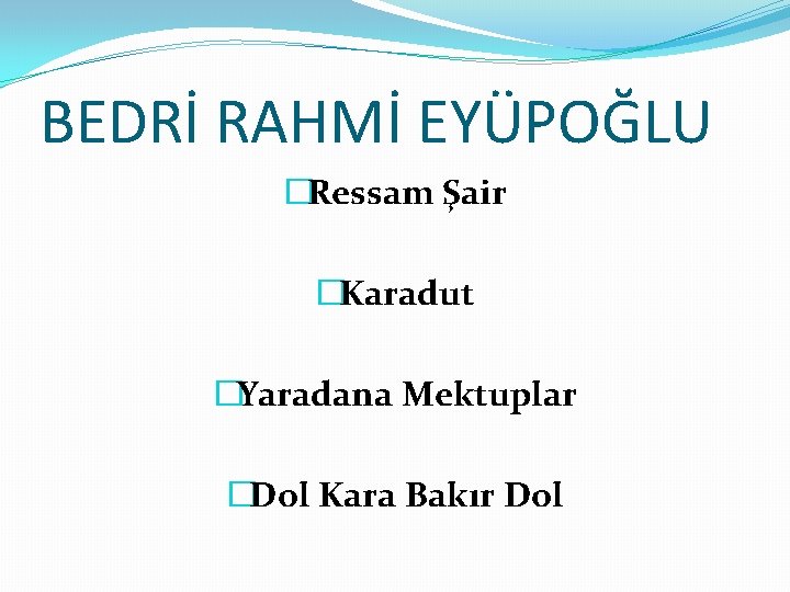 BEDRİ RAHMİ EYÜPOĞLU �Ressam Şair �Karadut �Yaradana Mektuplar �Dol Kara Bakır Dol 