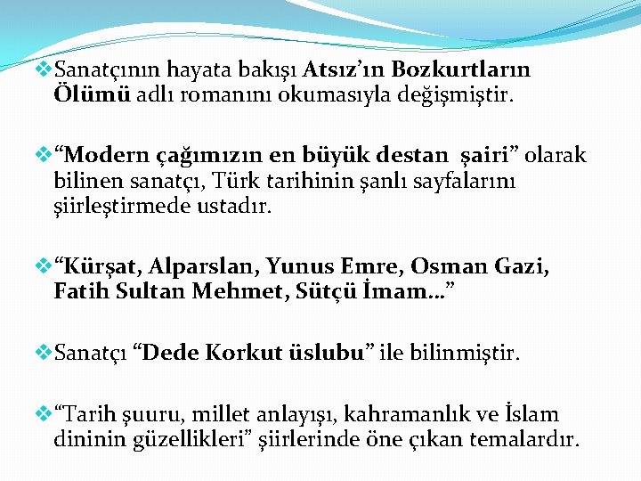 v. Sanatçının hayata bakışı Atsız’ın Bozkurtların Ölümü adlı romanını okumasıyla değişmiştir. v“Modern çağımızın en