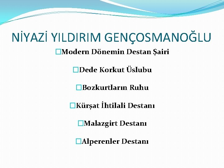 NİYAZİ YILDIRIM GENÇOSMANOĞLU �Modern Dönemin Destan Şairi �Dede Korkut Üslubu �Bozkurtların Ruhu �Kürşat İhtilali