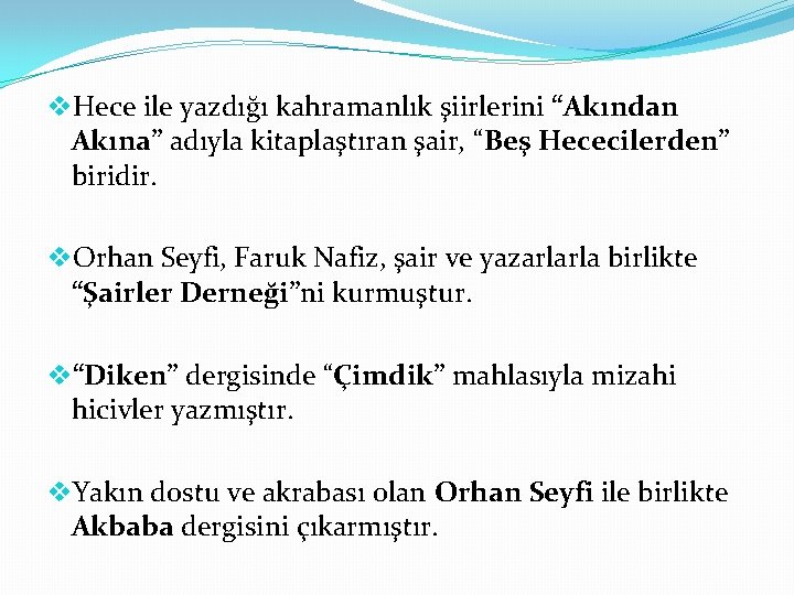 v. Hece ile yazdığı kahramanlık şiirlerini “Akından Akına” adıyla kitaplaştıran şair, “Beş Hececilerden” biridir.