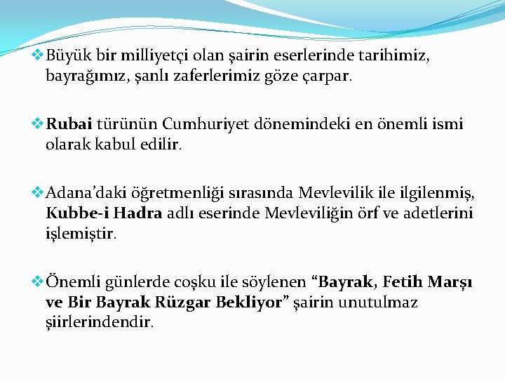 v Büyük bir milliyetçi olan şairin eserlerinde tarihimiz, bayrağımız, şanlı zaferlerimiz göze çarpar. v