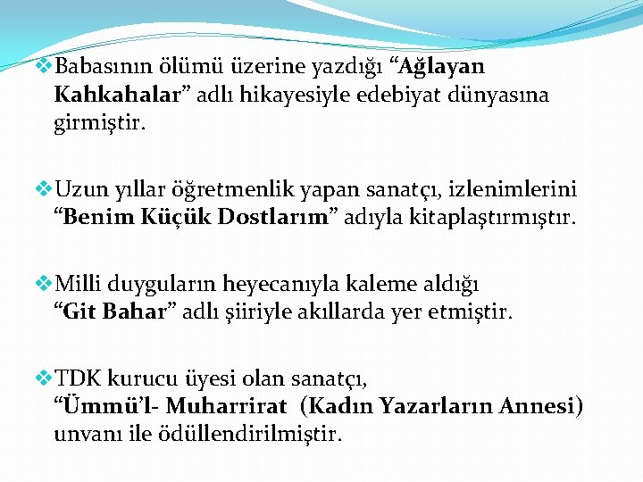 v. Babasının ölümü üzerine yazdığı “Ağlayan Kahkahalar” adlı hikayesiyle edebiyat dünyasına girmiştir. v. Uzun