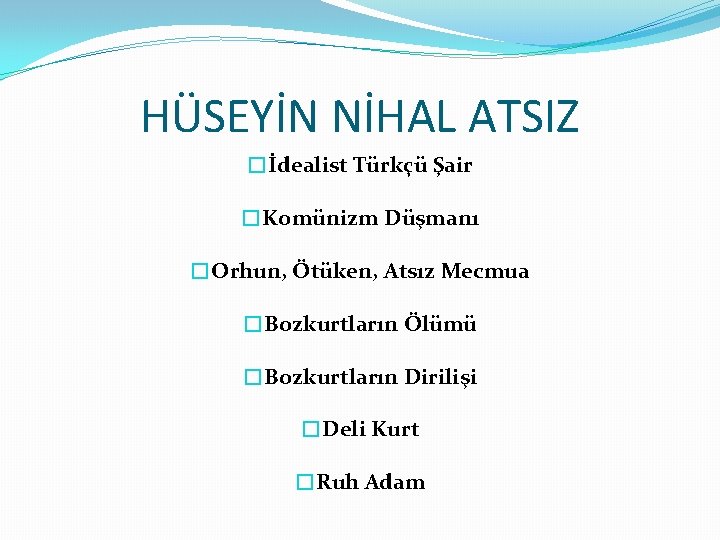 HÜSEYİN NİHAL ATSIZ �İdealist Türkçü Şair �Komünizm Düşmanı �Orhun, Ötüken, Atsız Mecmua �Bozkurtların Ölümü