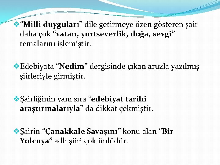 v“Milli duyguları” dile getirmeye özen gösteren şair daha çok “vatan, yurtseverlik, doğa, sevgi” temalarını