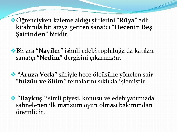 vÖğrenciyken kaleme aldığı şiirlerini “Rüya” adlı kitabında bir araya getiren sanatçı “Hecenin Beş Şairinden”