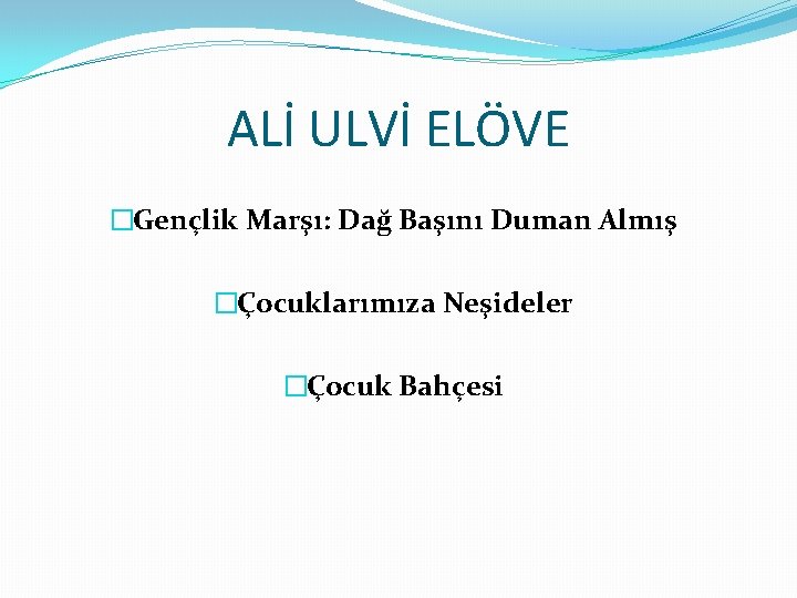 ALİ ULVİ ELÖVE �Gençlik Marşı: Dağ Başını Duman Almış �Çocuklarımıza Neşideler �Çocuk Bahçesi 