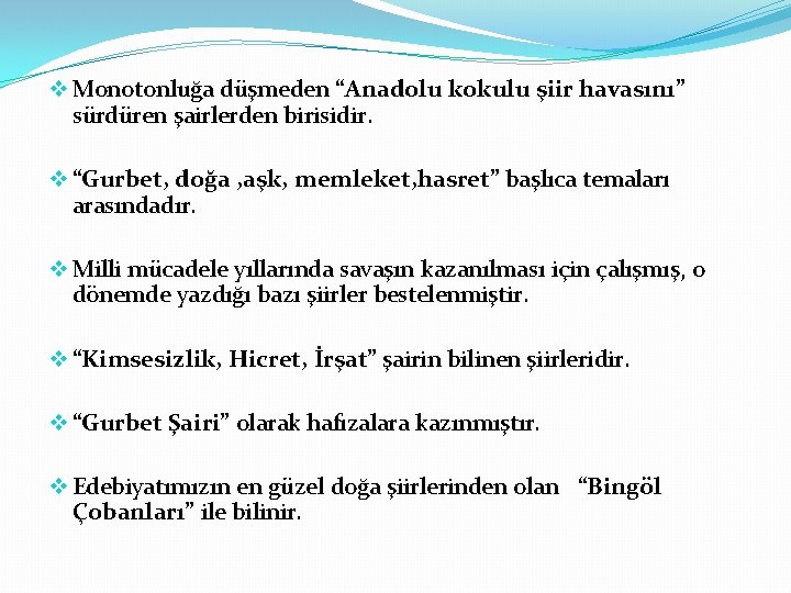 v Monotonluğa düşmeden “Anadolu kokulu şiir havasını” sürdüren şairlerden birisidir. v “Gurbet, doğa ,