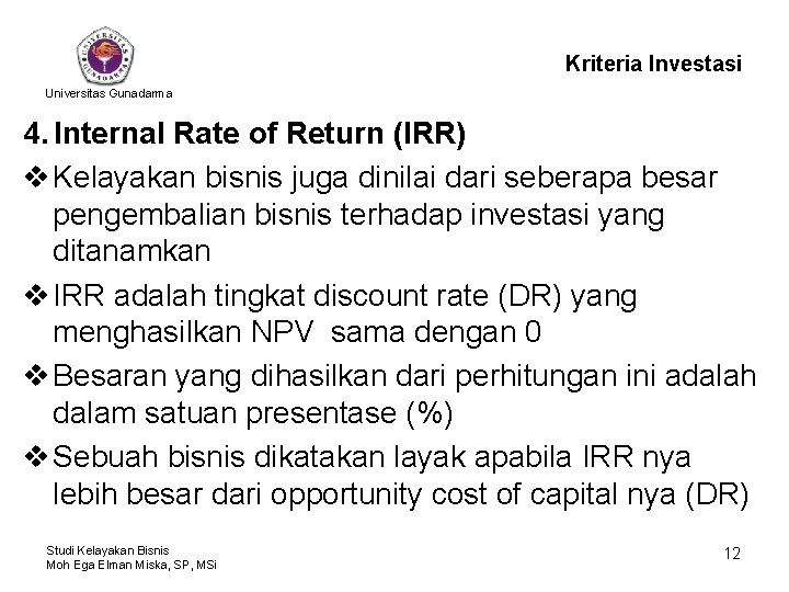 Kriteria Investasi Universitas Gunadarma 4. Internal Rate of Return (IRR) v Kelayakan bisnis juga