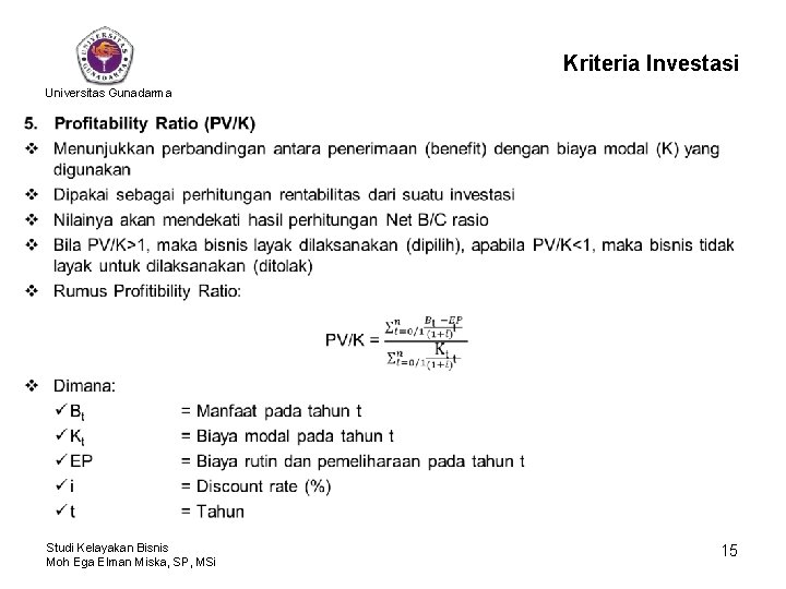 Kriteria Investasi Universitas Gunadarma • Studi Kelayakan Bisnis Moh Ega Elman Miska, SP, MSi