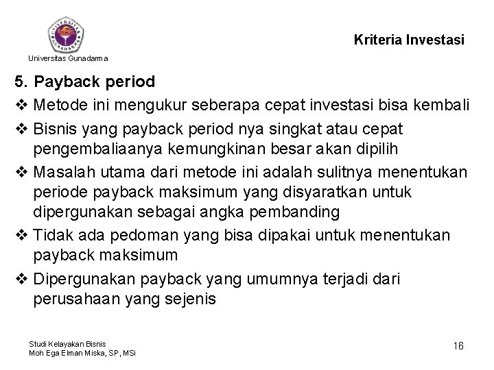 Kriteria Investasi Universitas Gunadarma 5. Payback period v Metode ini mengukur seberapa cepat investasi