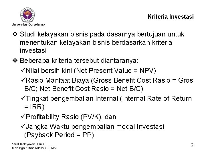 Kriteria Investasi Universitas Gunadarma v Studi kelayakan bisnis pada dasarnya bertujuan untuk menentukan kelayakan