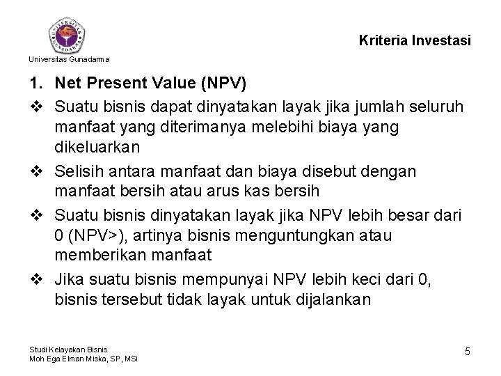 Kriteria Investasi Universitas Gunadarma 1. Net Present Value (NPV) v Suatu bisnis dapat dinyatakan