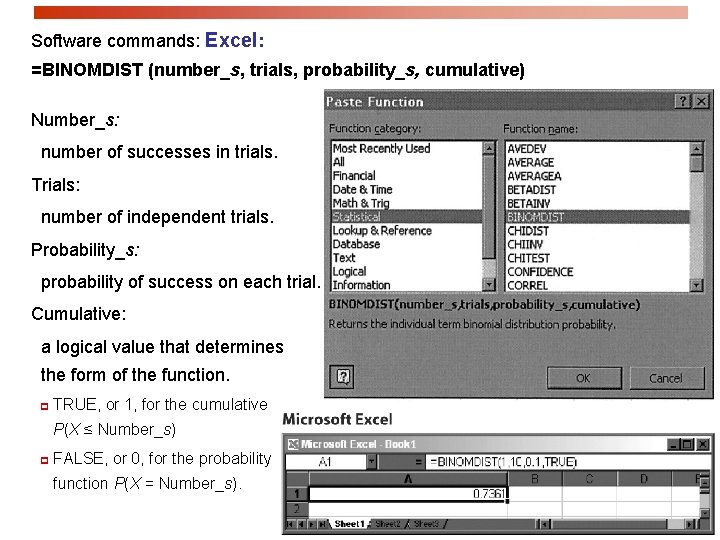 Software commands: Excel: =BINOMDIST (number_s, trials, probability_s, cumulative) Number_s: number of successes in trials.