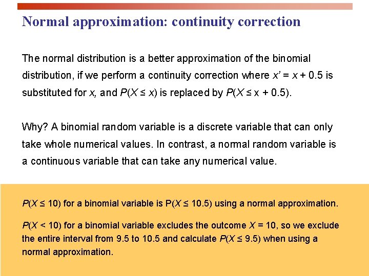 Normal approximation: continuity correction The normal distribution is a better approximation of the binomial