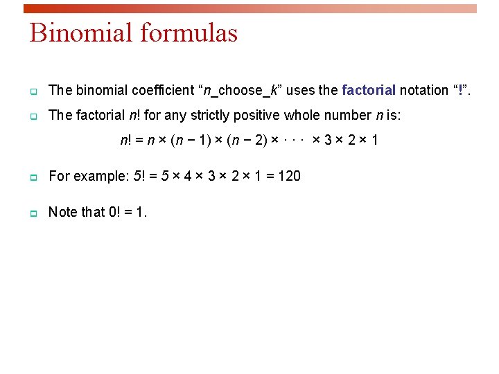 Binomial formulas q The binomial coefficient “n_choose_k” uses the factorial notation “!”. q The