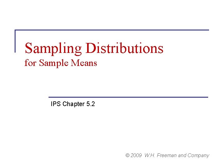 Sampling Distributions for Sample Means IPS Chapter 5. 2 © 2009 W. H. Freeman