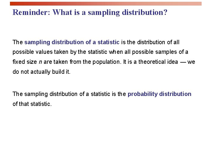 Reminder: What is a sampling distribution? The sampling distribution of a statistic is the